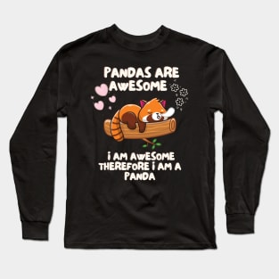 Pandas Are Awesome I Am Awesome Therefore I Am A Panda Long Sleeve T-Shirt